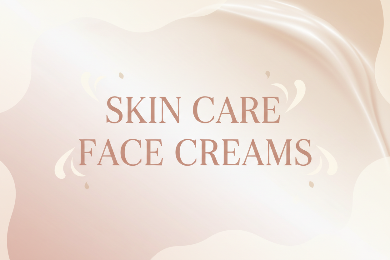 Skin Care Face Creams